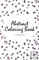 Abstract Patterns Coloring Book For Teens And Young Adults (6x9 Coloring Book / Activity Book)
