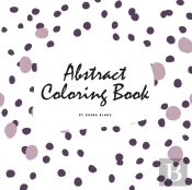 Abstract Patterns Coloring Book For Teens And Young Adults (8.5x8.5 Coloring Book / Activity Book)