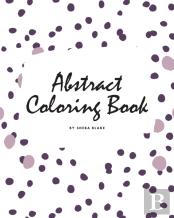 Abstract Patterns Coloring Book For Teens And Young Adults (8x10 Coloring Book / Activity Book)