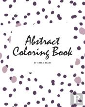 Abstract Patterns Coloring Book For Teens And Young Adults (8x10 Coloring Book / Activity Book)