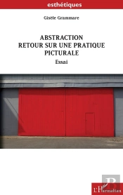 Abstraction ; Retour Sur Une Pratique Picturale