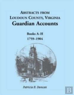 Bertrand.pt - Abstracts From Loudoun County, Virginia Guardian Accounts: Books A-H, 1759-1904