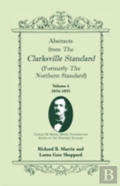Abstracts From The Clarksville Standard (Formerly The Northern Standard): Volume 4: 1854-1855
