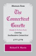 Abstracts From The Connecticut (Formerly New London) Gazette Covering Southeastern Connecticut, 1777-1779
