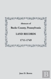 Abstracts Of Bucks County, Pennsylvania, Land Records, 1711-1749