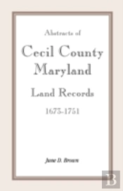 Abstracts Of Cecil County, Maryland Land