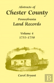 Abstracts Of Chester County, Pennsylvania Land Records, Volume 4