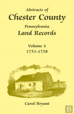 Bertrand.pt - Abstracts Of Chester County, Pennsylvania Land Records, Volume 4