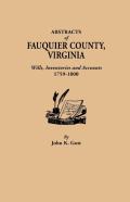 Abstracts Of Fauquier County, Virginia. Wills, Inventories And Accounts, 1759-1800