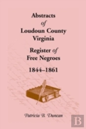 Abstracts Of Loudoun County, Virginia Register Of Free Negroes, 1844-1861