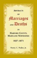 Abstracts Of Marriages And Deaths In Harford County, Maryland Newspapers, 1837-1871