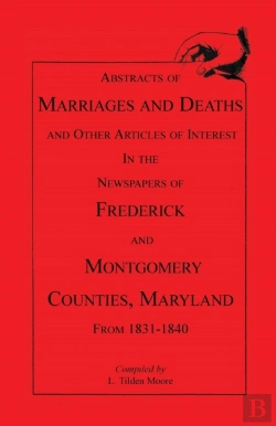 Bertrand.pt - Abstracts Of Marriages And Deaths ... In The Newspapers Of Frederick And Montgomery Counties, Maryland, 1831-1840