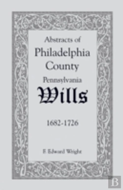 Bertrand.pt - Abstracts Of Philadelphia County (Pennsylvania) Wills, 1682-1726