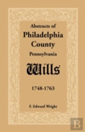Abstracts Of Philadelphia County (Pennsylvania) Wills, 1748-1763