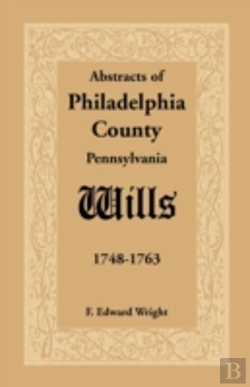 Bertrand.pt - Abstracts Of Philadelphia County (Pennsylvania) Wills, 1748-1763