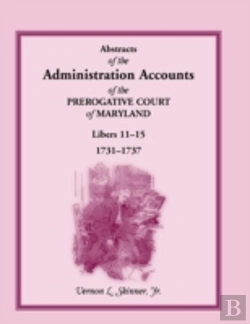 Bertrand.pt - Abstracts Of The Administration Accounts Of The Prerogative Court Of Maryland, 1731-1737, Libers 11-15