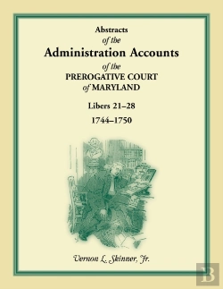Bertrand.pt - Abstracts Of The Administration Accounts Of The Prerogative Court Of Maryland, 1744-1750, Libers 21-28