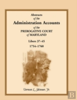 Bertrand.pt - Abstracts Of The Administration Accounts Of The Prerogative Court Of Maryland, 1754-1760, Libers 37-45