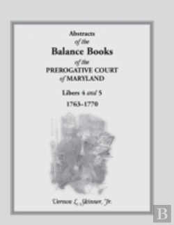 Bertrand.pt - Abstracts Of The Balance Books Of The Prerogative Court Of Maryland, Libers 4 & 5, 1763-1770
