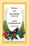 Abstracts Of The Baltimore County Land Commissions 1727-1762