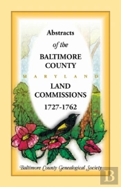 Abstracts Of The Baltimore County Land Commissions 1727-1762