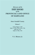 Abstracts Of  The Debt Books Of The Provincial Land Office Of Maryland. Anne Arundel County, Volume I. Calvert Papers