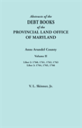 Abstracts Of The Debt Books Of The Provincial Land Office Of Maryland. Anne Arundel County, Volume Ii. Liber 2