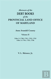 Abstracts Of The Debt Books Of The Provincial Land Office Of Maryland. Anne Arundel County, Volume Ii. Liber 2