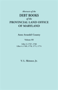 Abstracts Of The Debt Books Of The Provincial Land Office Of Maryland. Anne Arundel County, Volume Iii. Liber 3