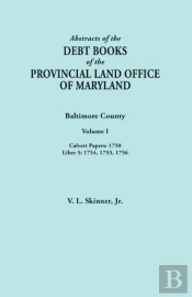 Abstracts Of The Debt Books Of The Provincial Land Office Of Maryland. Baltimore County, Volume I