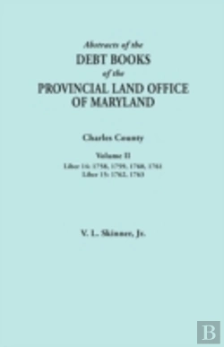 Bertrand.pt - Abstracts Of The Debt Books Of The Provincial Land Office Of Maryland. Charles County, Volume Ii: Liber 14: 1758, 1759, 1760, 1761; Liber 15: 1762, 17