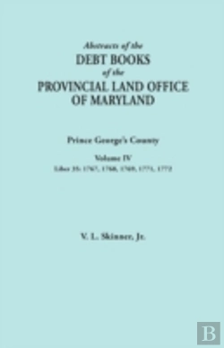 Bertrand.pt - Abstracts Of The Debt Books Of The Provincial Land Office Of Maryland: Prince George'S County, Volume Iv. Liber 35: 1767, 1768, 1769, 1771, 1772