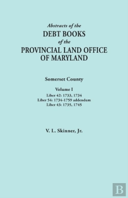 Bertrand.pt - Abstracts Of The Debt Books Of The Provincial Land Office Of Maryland. Somerset County, Volume I: Liber 42: 1733, 1734; Liber 54: 1734-1759 Addendum;