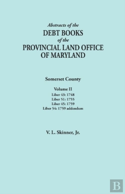 Bertrand.pt - Abstracts Of The Debt Books Of The Provincial Land Office Of Maryland. Somerset County, Volume Ii: Liber 43: 1748; Liber 51: 1755; Liber 45: 1759; Lib