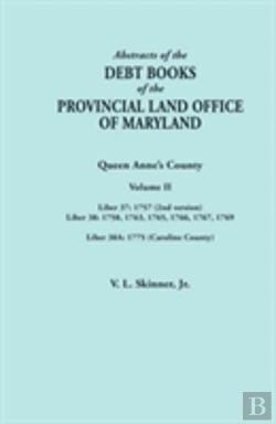 Bertrand.pt - Abstracts Of The Debt Books Of The Provincial Land Office Of Maryland. Volume Ii: Liber 37: 1757 (2nd Version); Liber 38: 1758, 1763, 1765, 1766, 1767