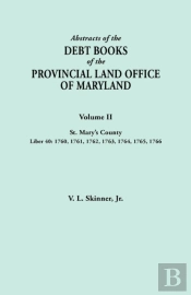 Abstracts Of The Debt Books Of The Provincial Land Office Of Maryland. Volume Ii, St. Mary'S County. Liber 40