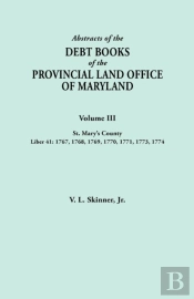 Abstracts Of The Debt Books Of The Provincial Land Office Of Maryland. Volume Iii, St. Mary'S County. Liber 41