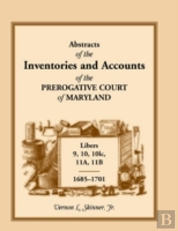 Bertrand.pt - Abstracts Of The Inventories And Accounts Of The Prerogative Court Of Maryland, 1685-1701, Libers 9, 10, 101c, 11a, 11b