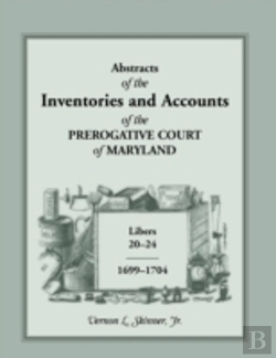 Bertrand.pt - Abstracts Of The Inventories And Accounts Of The Prerogative Court Of Maryland, 1699-1704 Libers 20-24