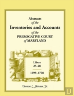 Bertrand.pt - Abstracts Of The Inventories And Accounts Of The Prerogative Court Of Maryland, 1699-1708 Libers 25-28