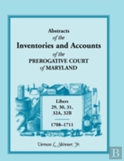 Bertrand.pt - Abstracts Of The Inventories And Accounts Of The Prerogative Court Of Maryland, 1708-1711, Libers 29, 30, 31, 32a, 32b