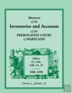 Bertrand.pt - Abstracts Of The Inventories And Accounts Of The Prerogative Court Of Maryland, Libers 12, 13a, 13b, 14, 15, 1688-1698