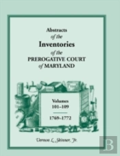Abstracts Of The Inventories Of The Prerogative Court Of Maryland, 1769-1772
