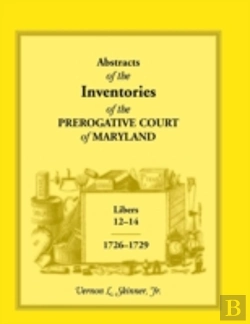 Bertrand.pt - Abstracts Of The Inventories Of The Prerogative Court Of Maryland, Libers 12-14, 1726-1729
