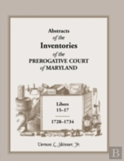 Bertrand.pt - Abstracts Of The Inventories Of The Prerogative Court Of Maryland, Libers 15-17, 1728-1734