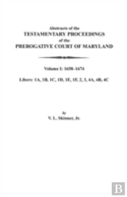 Bertrand.pt - Abstracts Of The Testamentary Proceedings Of The Prerogative Court Of Maryland. Volume I