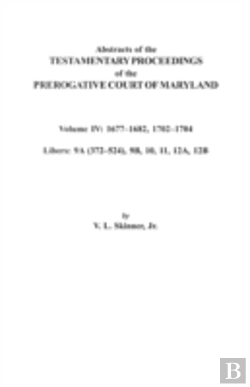 Bertrand.pt - Abstracts Of The Testamentary Proceedings Of The Prerogative Court Of Maryland. Volume Iv