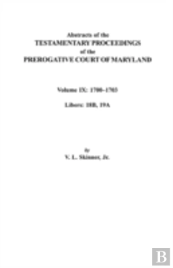 Bertrand.pt - Abstracts Of The Testamentary Proceedings Of The Prerogative Court Of Maryland. Volume Ix: 1700-1703, Libers: 18b, 19a