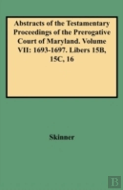 Bertrand.pt - Abstracts Of The Testamentary Proceedings Of The Prerogative Court Of Maryland. Volume Vii
