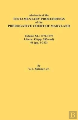Bertrand.pt - Abstracts Of The Testamentary Proceedings Of The Prerogative Court Of Maryland. Volume Xl